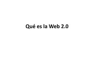 Qué es la Web 2.0 