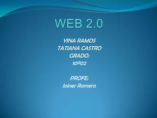YINA RAMOS
TATIANA CASTRO
    GRADO:
     10º02

     PROFE:
 Joiner Romero
 