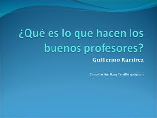 Guillermo Ramírez Compilación: Dany Tarrillo 19/09/2011 