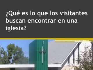 ¿Qué es lo que los visitantes buscan encontrar en una iglesia? 