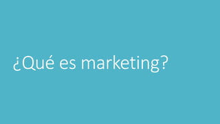 ¿Qué es marketing?
 