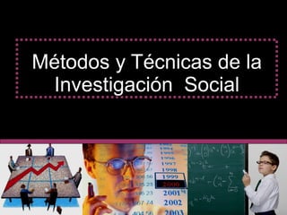 Métodos y Técnicas de la Investigación  Social 