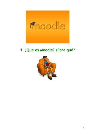 1
1. ¿Qué es Moodle? ¿Para qué?
 