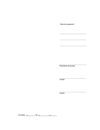Presidente del jurado
Jurado
Jurado
Nota de aceptación
[Ciudad] , (Día) _______ de (mes) ________ [año] ______
 
