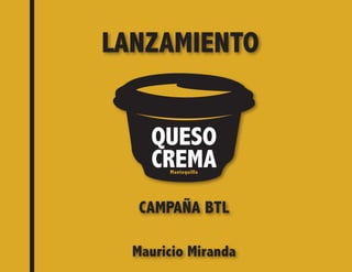 LANZAMIENTO
CAMPAÑA BTL
Mauricio Miranda
 