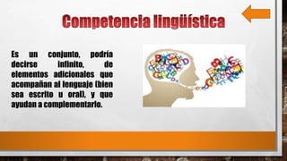 Es un conjunto, podría
decirse infinito, de
elementos adicionales que
acompañan al lenguaje (bien
sea escrito u oral), y que
ayudan a complementarlo.
 