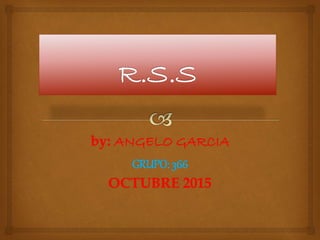 by: ANGELO GARCIA
GRUPO: 366
OCTUBRE 2015
 