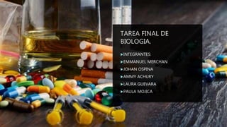 TAREA FINAL DE
BIOLOGIA.
INTEGRANTES:
EMMANUEL MERCHAN
JOHAN OSPINA
AMMY ACHURY
LAURA GUEVARA
PAULA MOJICA
 
