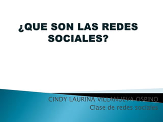 CINDY LAURINA VILLANUEVA OSPINO
            Clase de redes sociales
 