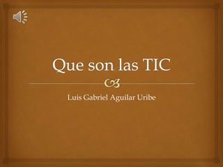 Luis Gabriel Aguilar Uribe
 