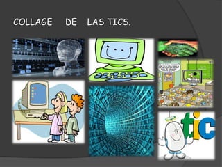 COLLAGE   DE   LAS TICS.
 