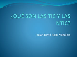 Julián David Rojas Mendieta
 