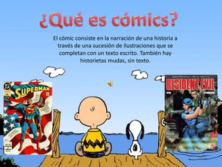 El cómic consiste en la narración de una historia a
  través de una sucesión de ilustraciones que se
   completan con un t...