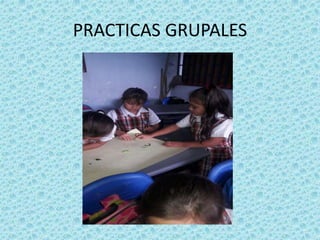 PRACTICAS GRUPALES
 