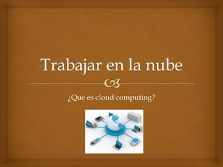 ¿Que es cloud computing?
 