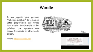 Wordle
Es un juguete para generar
"nubes de palabras" de texto que
usted proporciona. Las nubes
dan mayor importancia a la...