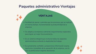 Paquetes administrativo Ventajas
VENTAJAS
Facilidad de operar y permite que los procesos que se realicen
en menos tiempo, ...