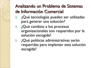 Analizando un Problema de SistemasAnalizando un Problema de Sistemas
de Información Comercialde Información Comercial
3. ¿...