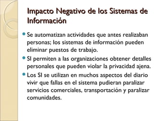 Impacto Negativo de los Sistemas deImpacto Negativo de los Sistemas de
InformaciónInformación
Se automatizan actividades ...