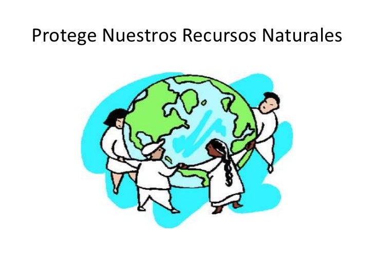 Resultado de imagen para Proteger los recursos naturales