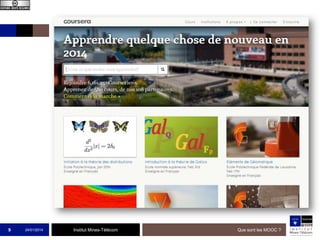 9

24/01/2014

Institut Mines-Télécom

Que sont les MOOC ?

 