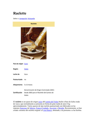 Raclette
Saltar a: navegación, búsqueda

                         Raclette




País de origen Suiza


Región          Vala...