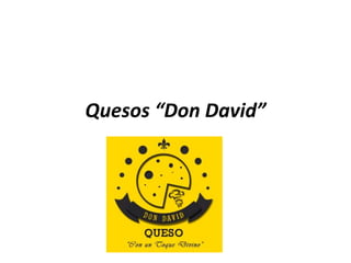 Quesos “Don David”
 