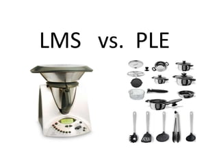 LMS vs. PLE
 