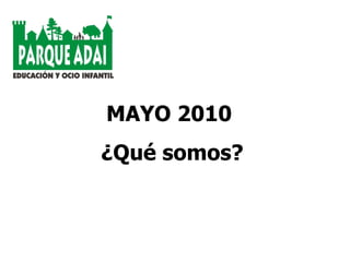 MAYO 2010  ¿Qué somos? 
