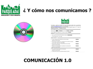 ¿ Y cómo nos comunicamos ? COMUNICACIÓN 1.0 