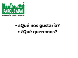 ¿Qué nos gustaría? ¿Qué queremos? 