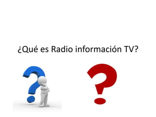 ¿Qué es Radio información TV?
 