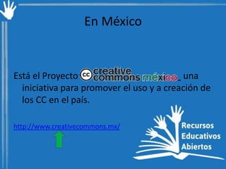 En México

Está el Proyecto ____________________ una
iniciativa para promover el uso y a creación de
los CC en el país.
http://www.creativecommons.mx/

 