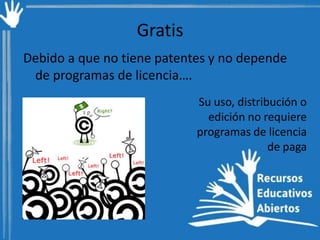 Gratis
Debido a que no tiene patentes y no depende
de programas de licencia….
Su uso, distribución o
edición no requiere
programas de licencia
de paga

 
