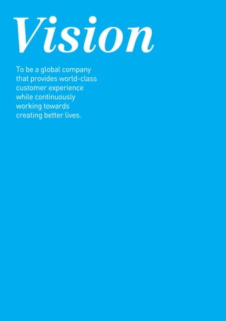 VisionTo be a global company
that provides world-class
customer experience
while continuously
working towards
creating better lives.
 