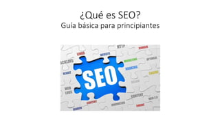 ¿Qué es SEO?
Guía básica para principiantes
 