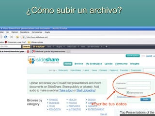¿Cómo subir un archivo?




               •Escribe tus datos
 