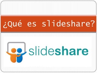¿Qué es slideshare?
 