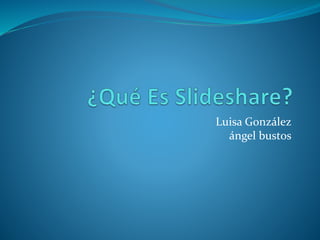 Luisa González
ángel bustos
 