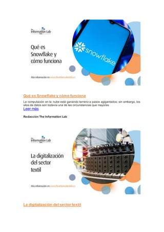 Qué es Snowflake y cómo funciona
La computación en la nube está ganando terreno a pasos agigantados; sin embargo, los
silos de datos son todavía una de las circunstancias que mayores
Leer más
Redacción The Information Lab
La digitalización del sector textil
 