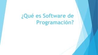 ¿Qué es Software de
Programación?
 