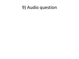 9) Audio question
 