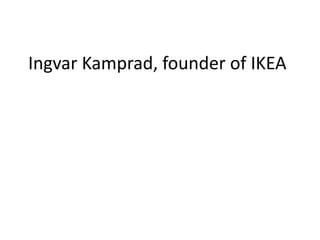 Ingvar Kamprad, founder of IKEA
 