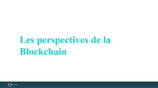 Les perspectives de la
Blockchain
 