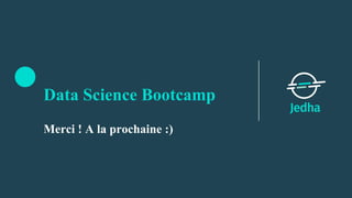 Data Science Bootcamp
Merci ! A la prochaine :)
 