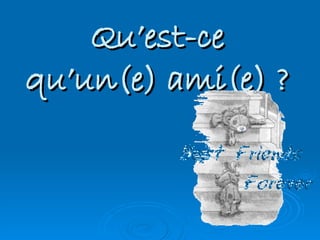 Qu’est-ce qu’un(e) ami(e) ? 