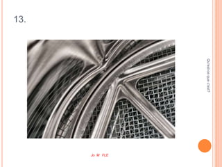 13.
Qu'est-cequec'est?
Jo M FLE
 