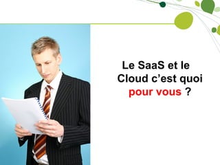 Le SaaS et le
Cloud c’est quoi
  pour vous ?
 