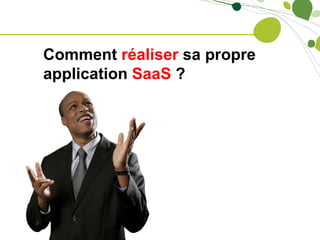 Comment réaliser sa propre
application SaaS ?
 
