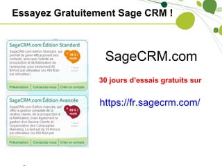Essayez Gratuitement Sage CRM !



                 SageCRM.com
                30 jours d’essais gratuits sur


                https://fr.sagecrm.com/
 